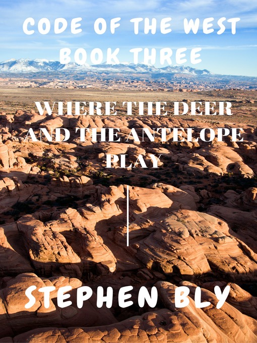 Title details for Where the Deer and the Antelope Play by Stephen Bly - Available